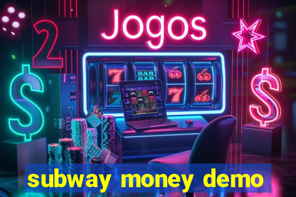 subway money demo